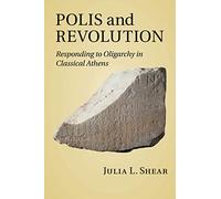 Polis and Revolution: Responding to Oligarchy in Classical Athens