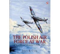 POLISH AIR FORCE AT WAR: The Official History: 1939-1943 v. 1 (Schiffer Military History): The Official History • Vol.1 1939-1943