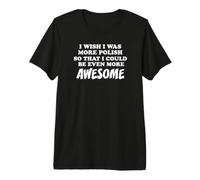 Polish American Heritage Even More Awesome Proud Premium T-Shirt