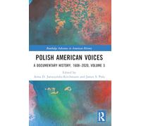 Polish American Voices: A Documentary History, 1608-2020 (Routledge Advances in American History)