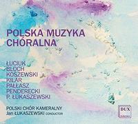 Polish Chamber Choir & Jan Lukaszewski - Luciuk, Kilar, Penderecki