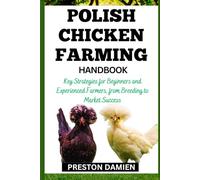 POLISH CHICKEN FARMING HANDBOOK: Key Strategies for Beginners and Experienced Farmers, from Breeding to Market Success