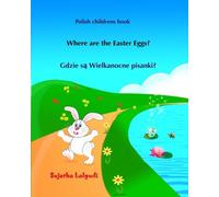 Polish childrens book: Where are the Easter Eggs: Polish for children, A Bilingual English Polish Children's Book (Polish Edition), Polish for kids, ... 10 (Bilingual Polish books for children)