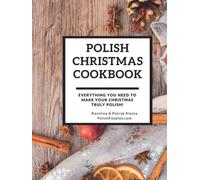 Polish Christmas Cookbook: Everything you need to make your Christmas truly Polish! (Polish Foodies Cookbooks)