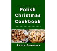 Polish Christmas Cookbook: Recipes for the Holiday Season