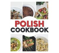 Polish Cookbook: 50 Authentic Recipes For Kids, Teens And Adults, Easy To Make, Including Pierogi, Goulash, Bigos, Soups, Desserts And Other Traditional Polish Comfort Food, Great Gift