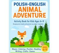 Polish-English Animal Adventure Activity Book for Kids Ages 6-9: Read, Write, Count, Color and Play in Two Languages - Mazes, Word Games, Puzzles, Crafts and More