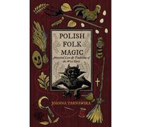 Polish Folk Magic : Ancestral Lore & Traditions of the West