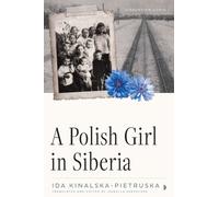 Polish Girl in Siberia : Surviving and Transcending Exile
