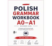 Polish Grammar Workbook - Level A0-A1: Exercises, Dialogues and Answer Key for Beginners (Polish Made Easy)