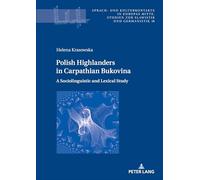 Polish Highlanders in Carpathian Bukovina:: A Sociolinguistic and Lexical Study: 18 (Sprach- und Kulturkontakte in Europas Mitte)