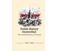 Polish History Unravelled: The Untold History of Poland