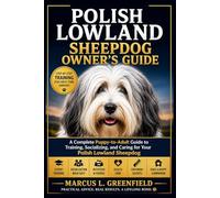 POLISH LOWLAND SHEEPDOG OWNER’S GUIDE: A Complete Puppy-to-Adult Guide to Training, Socializing, and Caring for Your Polish Lowland Sheepdog