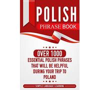 Polish Phrase Book: Over 1000 Essential Polish Phrases That Will Be Helpful During Your Trip to Poland