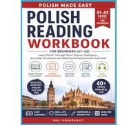 Polish Reading Workbook for Beginners (A1-A2): Learn Polish Through Short Stories, Dialogues, Everyday Situations and Reading Comprehension Exercises (Polish Made Easy)