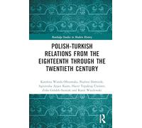Polish-Turkish Relations from the Eighteenth through the Twentieth Century (Routledge Studies in Modern History)