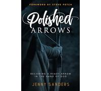 Polished Arrows: Becoming a Ready Arrow in the Hand of God