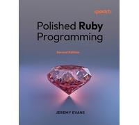 Polished Ruby Programming: Principles and practices for building scalable, maintainable, and performant software