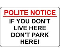 Polite Notice if You Dont Live here Dont Park here Safety Sign - 1mm Plastic Sign (400mm x 300mm)