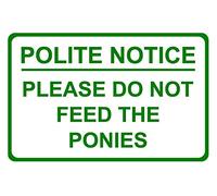 Polite Notice Please Do Not Feed The Ponies Aluminium Composite Sign 200mm x 135mm x 3mm. Green/White.