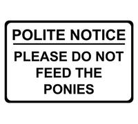 Polite Notice Please Do Not Feed The Ponies Correx Safety Sign 300mm x 200mm. Black/White.