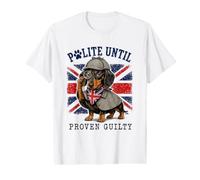 Polite Until Proven Guilty Funny Dachshund British Value Graphic T-Shirt