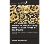 Política de conspiración y paranoia en la ficción de Don DeLillo: Difusión del poder y resistencia en The Names, Mao II y Underworld
