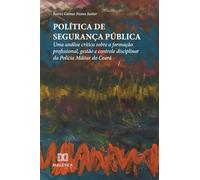 Política de Segurança Pública: Uma análise crítica sobre a formação profissional, gestão e controle disciplinar da Polícia Militar do Ceará