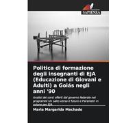 Politica di formazione degli insegnanti di EJA (Educazione di Giovani e Adulti) a Goiás negli anni '90: Analisi dei corsi offerti dal governo federale ... verso il futuro e Parametri in azione per EJA