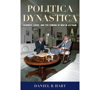 Politica Dynastica : Kennedy, Lodge, and the Coming of War in Vietnam
