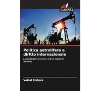 Politica petrolifera e diritto internazionale: La storia dell''oro nero' e di un mondo in fermento