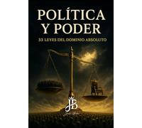 POLÍTICA Y PODER: 33 LEYES DEL DOMINIO ABSOLUTO