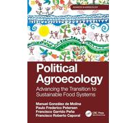 Political Agroecology: Advancing the Transition to Sustainable Food Systems (Advances in Agroecology)