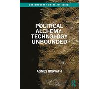 Political Alchemy: Technology Unbounded (Contemporary Liminality)