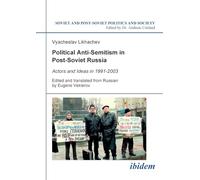 Political Anti-Semitism in Post-Soviet Russia. Actors and Ideas in 1991-2003 (Soviet and Post-Soviet Politics and Society 37)