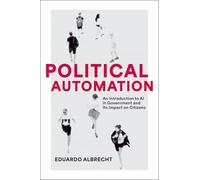 Political Automation : An Introduction to AI in Government and Its Impact on Citizens