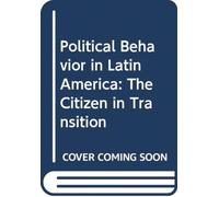 Political Behavior in Latin America : The Citizen in Transition