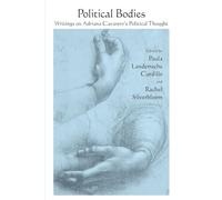 Political Bodies: Writings on Adriana Cavarero's Political Thought (SUNY series in Contemporary Italian Philosophy)