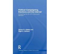 Political Campaigning, Elections and the Internet: Comparing the US, UK, France and Germany (Routledge Research in Political Communication)