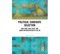 Political Candidate Selection : Who Wins, Who Loses, and Under-Representation in the UK