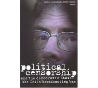 Political Censorship and the Democratic State: The Irish Broadcasting Ban