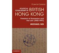 Political Censorship in British Hong Kong: Freedom of Expression and the Law (1842-1997) (Law in Context)