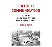 Political Communication: A New Introduction for Crisis Times