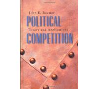 Political Competition - Theory & Applications: Theory and Applications