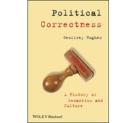 Political Correctness: A History of Semantics and Culture (The Language Library)