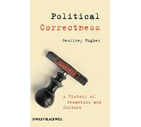 Political Correctness: A History of Semantics and Culture (The Language Library)
