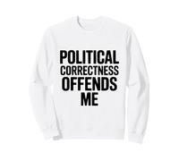 Political Correctness Offends Me Sweatshirt