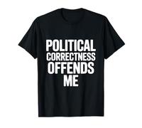 Political Correctness Offends Me T-Shirt