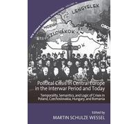 Political Crisis in Central Europe in the Interwar Period and Today: Temporality, Semantics, and Logic of Crises in Poland, Czechoslovakia, Hungary, ... (New German Historical Perspectives, 14)