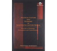 Political Culture and Economy in Eighteenth-Century Bengal: Networks of Exchange, Consumption and Communication